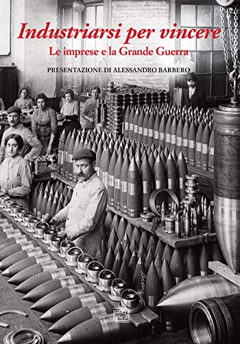 Stock image for Industriarsi per vincere. Le imprese e la Grande Guerra for sale by libreriauniversitaria.it