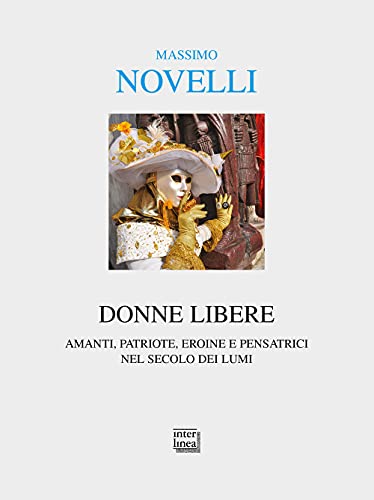 Stock image for Donne Libere. Amanti, Patriote, Eroine E Pensatrici Nel Secolo Dei Lumi for sale by libreriauniversitaria.it