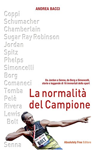 Stock image for La normalit del campione. Da Jordan a Senna, da Borg a Simoncelli, storie e leggende di 16 immortali dello sport for sale by medimops