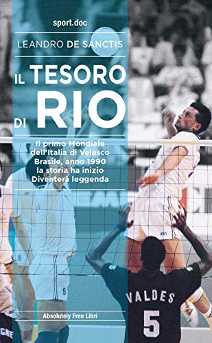 9788868581930: Il tesoro di Rio. Il primo mondiale dell'Italia di Velasco. Brasile, anno 1990: la storia ha inizio. Diventer leggenda (Sport.doc)