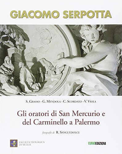 9788868590154: Giacomo Serpotta. Gli oratori di San Mercurio e del Carminello a palermo. Ediz. illustrata