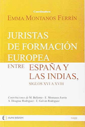 Imagen de archivo de Juristas de formacin europea entre Espaa y las Indias, siglos XVI a XVIII a la venta por Brook Bookstore