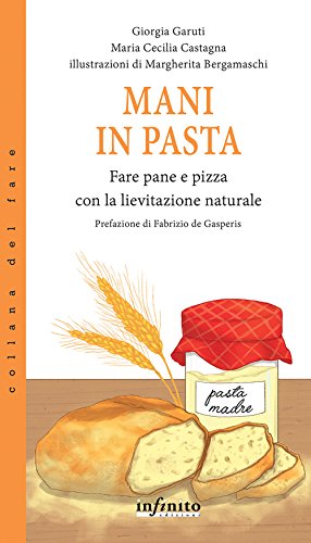 Beispielbild fr Mani in pasta. Fare pane e pizza con la lievitazione naturale zum Verkauf von libreriauniversitaria.it