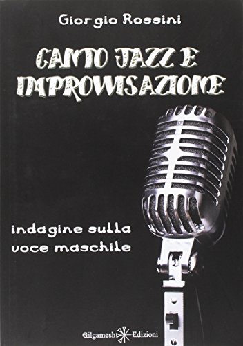 Stock image for Canto jazz e improvvisazione: Indagine sulla voce maschile (Italian Edition) for sale by libreriauniversitaria.it