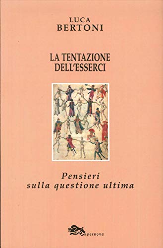 Imagen de archivo de La Tentazione Dell'Esserci. Pensieri sulla Questione Ultima a la venta por libreriauniversitaria.it