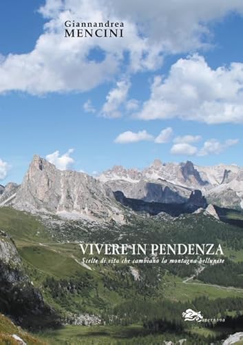 Imagen de archivo de Vivere in pendenza. Scelte di vita che cambiano la montagna bellunese a la venta por Brook Bookstore