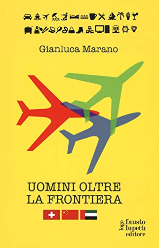 Beispielbild fr Uomini oltre la frontiera. Guida pratica all'internazionalizzazione delle imprese italiane in Svizzera, Emirati Arabi Uniti e Cina: andare all'estero senza farsi male zum Verkauf von medimops