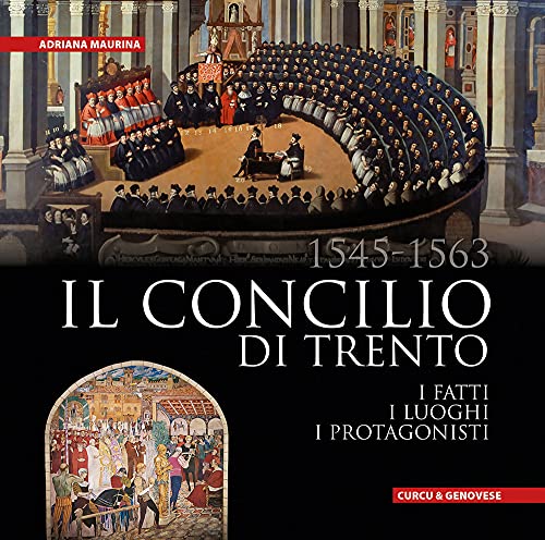 9788868760144: Il Concilio di Trento (1545-1563). I fatti, i luoghi, i protagonisti. Ediz. integrale