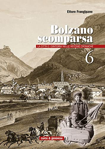 9788868760496: Bolzano scomparsa. La citt e i dintorni nelle vecchie cronache (Vol. 6)