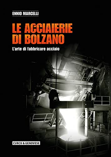 9788868761370: Le acciaierie di Bolzano. L'arte di fabbricare acciaio