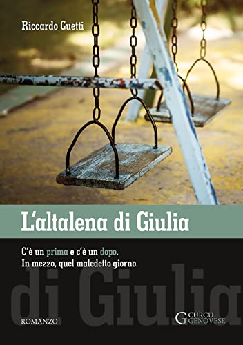 Stock image for L'altalena di Giulia: C' un prima e c' un dopo. In mezzo, quel maledetto giorno. for sale by medimops