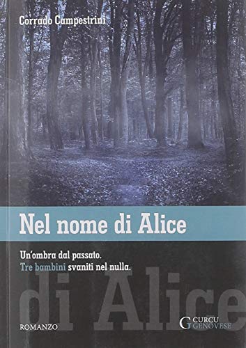 Stock image for Nel nome di Alice: Un'ombra dal passato. Tre bambini svaniti nel nulla. for sale by medimops