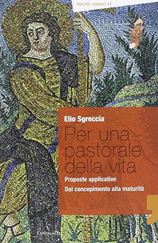 9788868790349: Per una pastorale della vita: proposte applicative. Dal concepimento alla maturit (Amore umano)