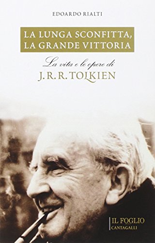 9788868790615: La lunga sconfitta, la grande vittoria. La vita e le opere di J. R. R. Tolkien