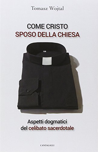 9788868791438: Come Cristo sposo della Chiesa. Aspetti dogmatici del celibato sacerdotale