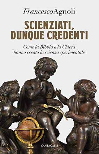 Imagen de archivo de Scienziati, dunque credenti. Come la Bibbia e la Chiesa hanno creato la scienza sperimentale a la venta por libreriauniversitaria.it