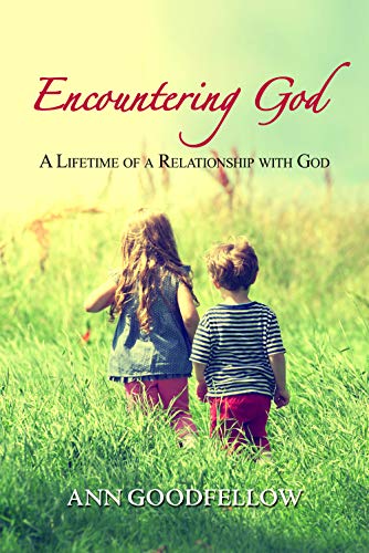 Encountering God: A Lifetime of a Relationship with God - Goodfellow, Ann