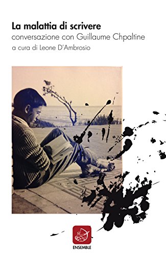 Stock image for La malattia di scrivere. Conversazione con Guillaume Chpaltine Chpaltine, Guillaume and D'Ambrosio, Leone for sale by Brook Bookstore