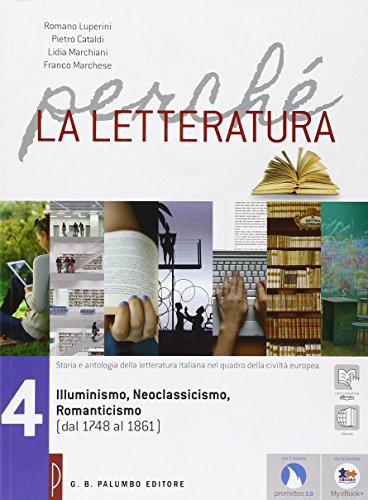 Stock image for Perch la letteratura. Per le Scuole superiori. Con e-book. Con espansione online. Illuminismo, neoclassicismo, romanticismo (dal 1748 al 1861) (Vol. 4) for sale by medimops