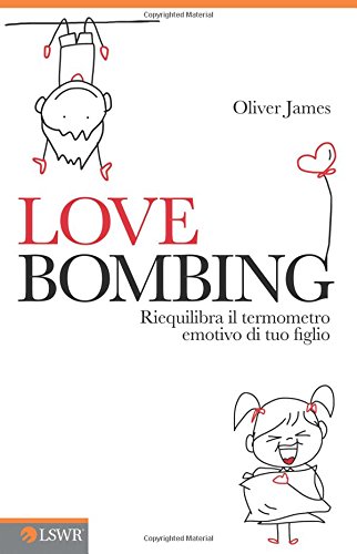 9788868950897: Love bombing. Riequilibra il termometro emotivo di tuo figlio (Crescita personale)