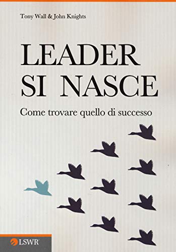 Beispielbild fr Leader si nasce: Come Trovare Quello Di Successo Wall, Tony; Knights, John and Mangione, C. zum Verkauf von Librisline