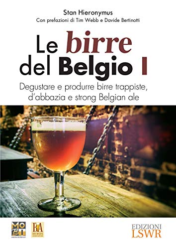 Imagen de archivo de Le birre del Belgio. Degustare e produrre birre trappiste, d'abbazia e strong Belgian ale a la venta por libreriauniversitaria.it