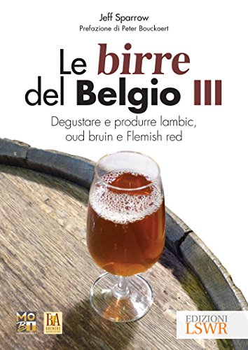 Stock image for Le birre del Belgio. Degustare e produrre Lambic, Oud Bruin e Flemish Red for sale by libreriauniversitaria.it
