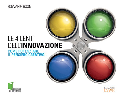 Stock image for Le 4 lenti dell'innovazione. Come potenziare il pensiero creativo for sale by libreriauniversitaria.it