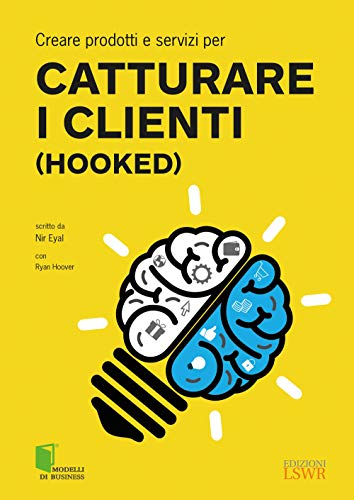 Stock image for Creare prodotti e servizi per catturare i clienti (Hooked) (Italian Edition) for sale by Book Deals