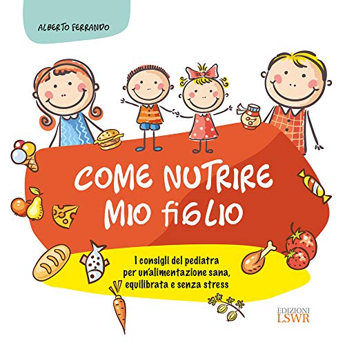 Beispielbild fr Come nutrire mio figlio. I consigli del pediatra per un'alimentazione sana, equilibrata e senza stress zum Verkauf von medimops