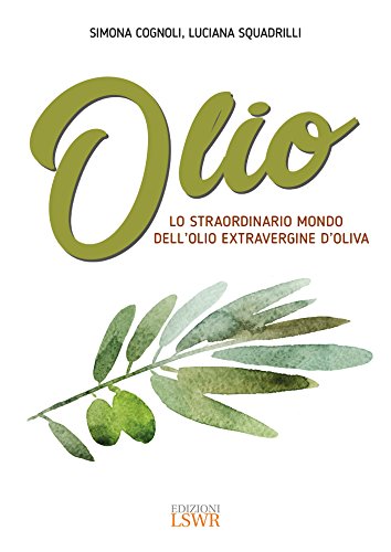 Imagen de archivo de Olio. Lo straordinario mondo dell'olio extravergine d'oliva a la venta por libreriauniversitaria.it