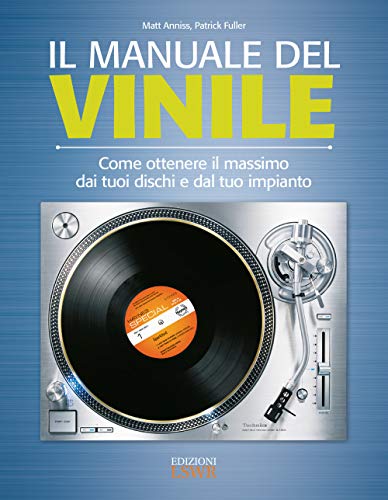 Stock image for Il manuale del vinile. Come ottenere il massimo dai tuoi dischi e dal tuo impianto Anniss, Matt; Fuller, Patrick and Sala, V. B. for sale by Copernicolibri