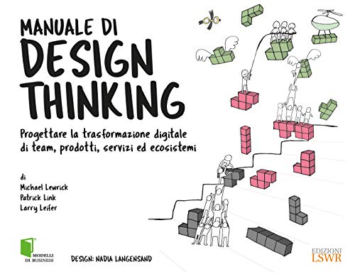 9788868956738: Manuale di design thinking. Progettare la trasformazione digitale di team, prodotti, servizi ed ecosistemi