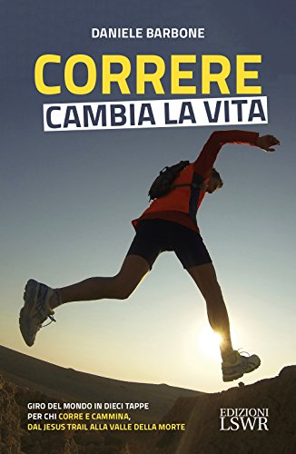 Beispielbild fr Correre cambia la vita. Giro del mondo in dieci tappe per chi corre e cammina, dal Jesus Trail alla Valle della Morte zum Verkauf von medimops