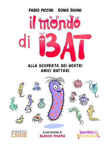 Imagen de archivo de Il Mondo Di Bat- Alla Scoperta Dei Nostri Amici Batteri. Illustrazioni Di Blasco a la venta por libreriauniversitaria.it