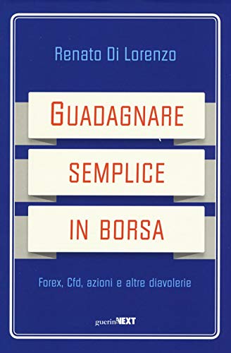 Imagen de archivo de Guadagnare semplice in borsa. Forex, CFD, azioni e altre diavolerie a la venta por Brook Bookstore