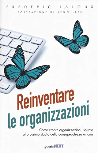 9788868961152: Reinventare le organizzazioni. Come creare organizzazioni ispirate al prossimo stadio della consapevolezza umana