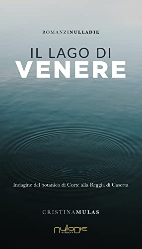 Stock image for Il lago di Venere. Indagine del botanico di Corte alla Reggia di Caserta for sale by Brook Bookstore