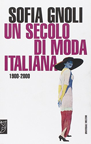9788869166136: Un secolo di moda italiana (1900-2000) (Universale Meltemi)