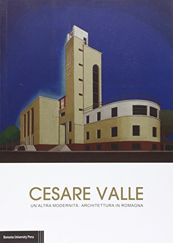 9788869230677: Cesare Valle. Un'altra modernit: architettura in Romagna. Catalogo della mostra (Forl, 18 settembre-25 ottobre 2015)