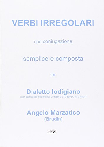 Beispielbild fr Verbi irregolari con coniugazione semplice e composta in dialetto lodigiano (con particolare riferimento al dialetto di Castiglione d'Adda) zum Verkauf von libreriauniversitaria.it