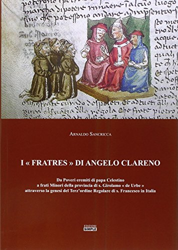 9788869240768: I Fratres di Angelo Clareno. Da poveri eremiti di papa Celestino a Frati minori della provincia di s. Girolamo de Urbe attraverso la genesi del Terz'ordine...