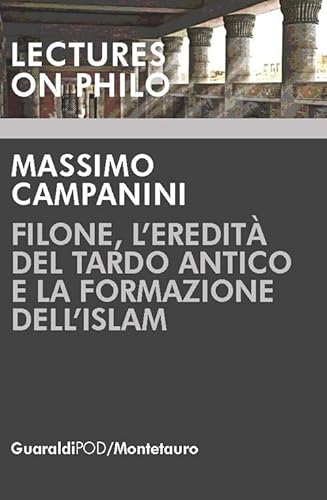 9788869273728: Filone, l’eredit del Tardo Antico e la formazione dell’Islam (Lectures on philo)