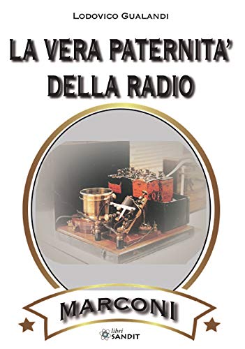 Stock image for La Vera Paternit Della Radio. Marconi. Come Distinguere Il Vero Dal Falso for sale by libreriauniversitaria.it