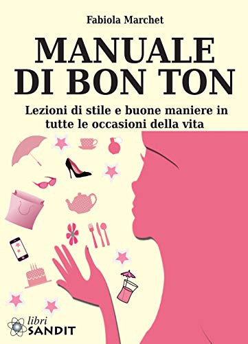 9788869283017: Manuale di bon ton. Lezioni di stile e buone maniere in tutte le occasioni della vita