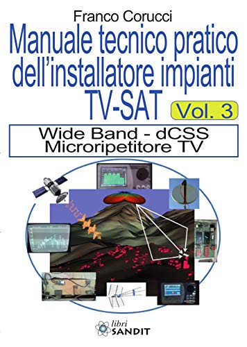 Stock image for Il Manuale Tecnico Pratico Dell'installatore Impianti TV-Sat. Vol. 3: Wide Band - Dcss Microripetitore TV for sale by libreriauniversitaria.it