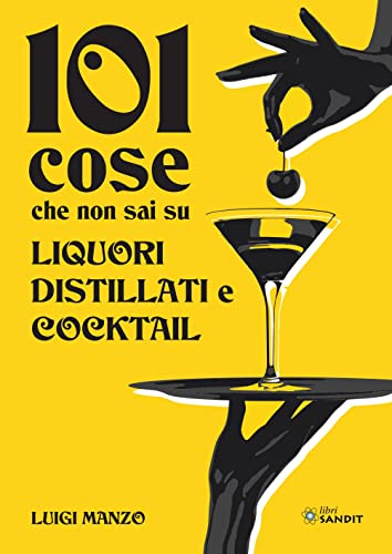 9788869284885: 101 cose che non sai su liquori, distillati e cocktail