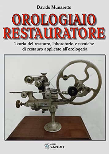 Stock image for Orologiaio restauratore. Teoria del restauro, laboratorio e tecniche di restauro applicate all'orologeria for sale by libreriauniversitaria.it