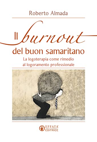 Imagen de archivo de Il burnout del buon samaritano: La logoterapia come rimedio al logoramento professionale (Vivere in pienezza) (Italian Edition) a la venta por libreriauniversitaria.it