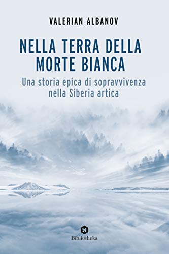 9788869345876: Nella terra della morte bianca. Una storia epica di sopravvivenza nella Siberia artica (Classici)